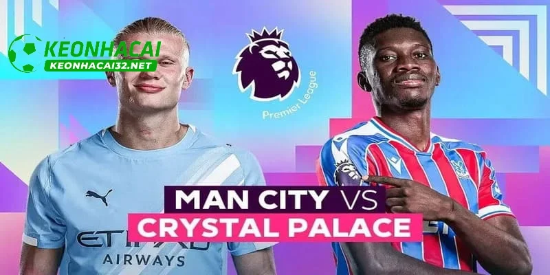 Nhận định phong độ của 2 đội bóng Man City vs Crystal Palace